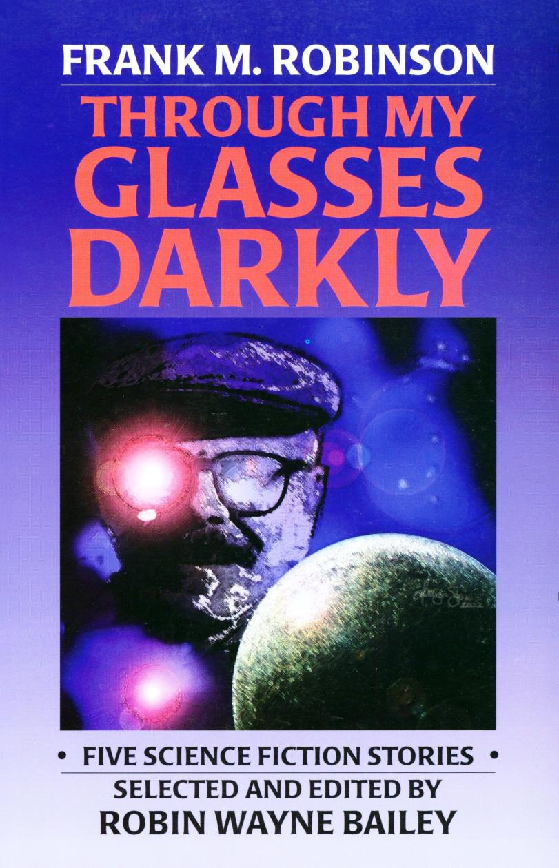 Through My Glasses Darkly (2002) by Frank M. Robinson