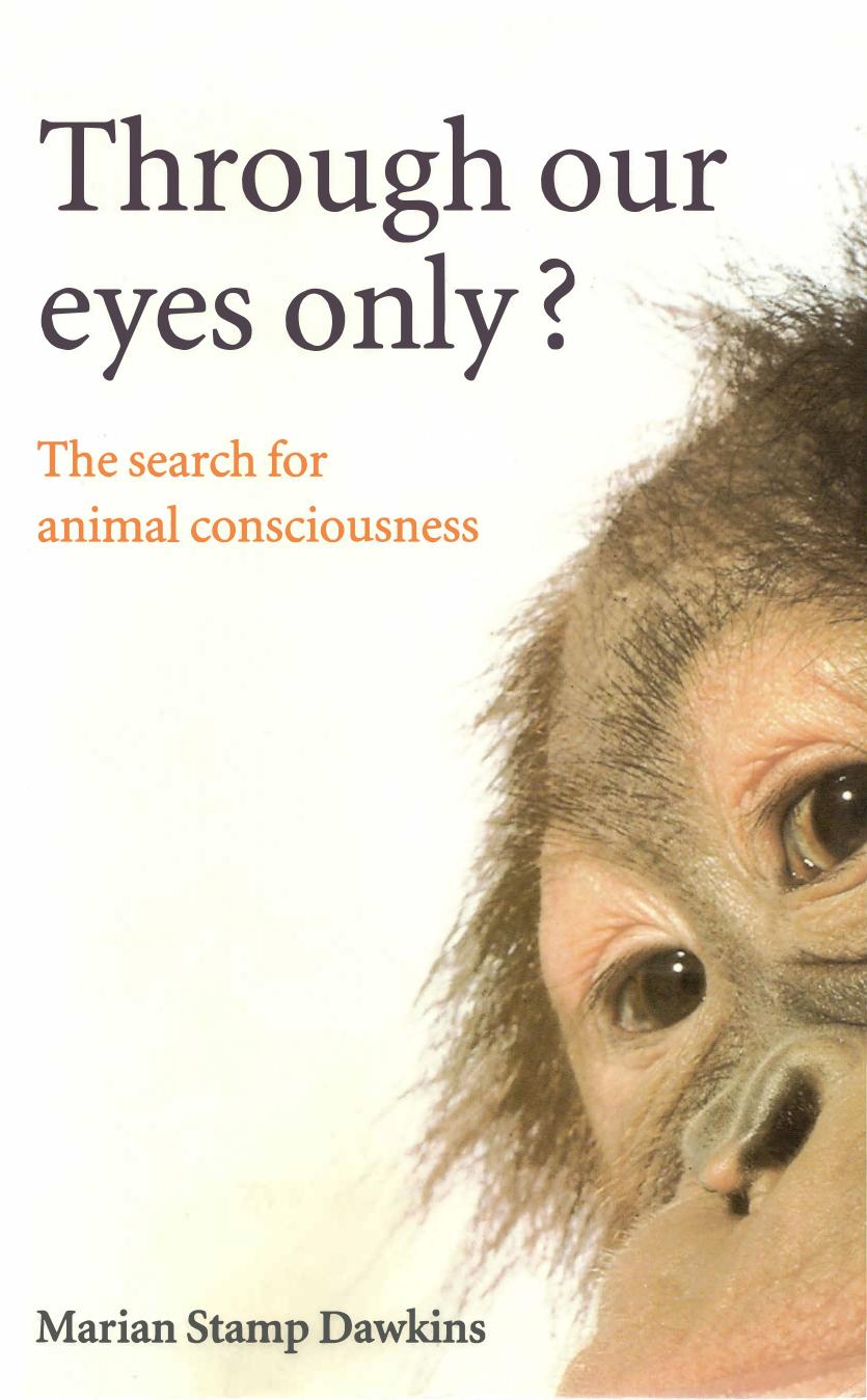 Through Our Eyes Only The Search for Animal Consciousness by Marian Stamp Dawkins (1998)