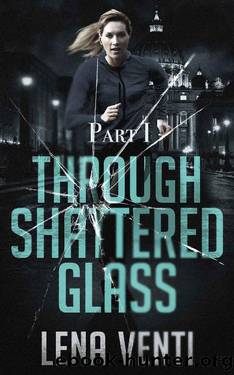 Through Shattered Glass: Part 1 by Lena Venti