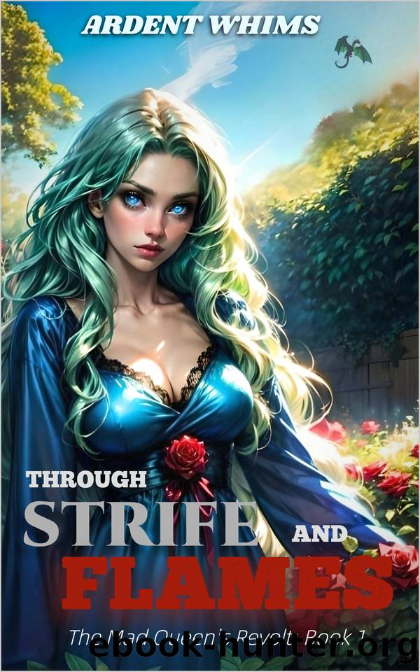 Through Strife and Flame: Book 1 of The Mad Queen's Revolt: A dragon Rider Fantasy of Love and War by Ardent Whims