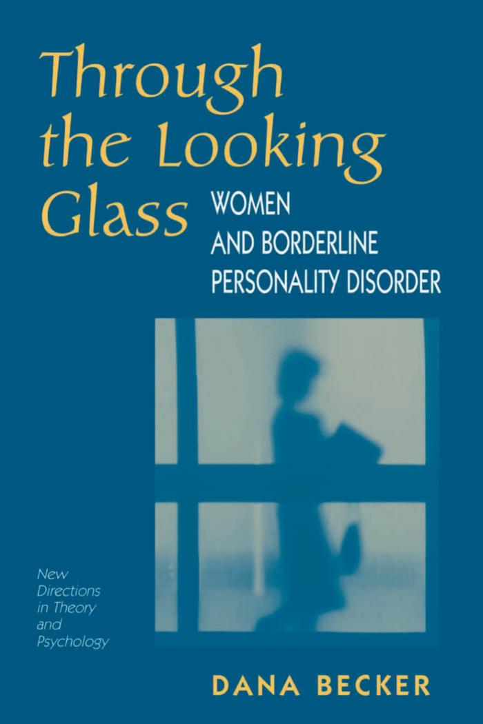 Through The Looking Glass: Women And Borderline Personality Disorder by Dana Becker