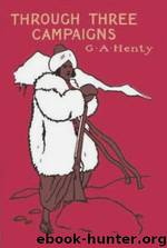 Through Three Campaigns by G. A. Henty