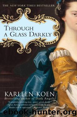 Through a Glass Darkly: A Novel by Karleen Koen
