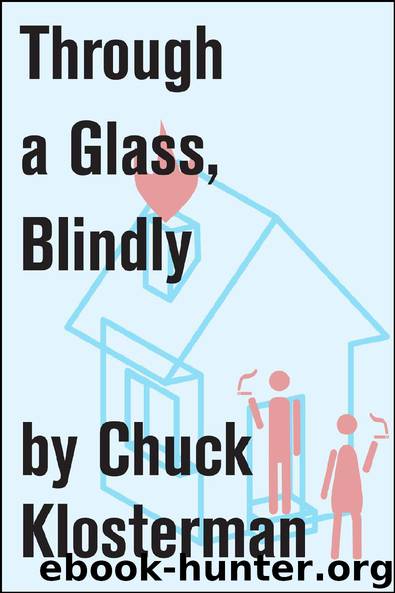 Through a Glass, Blindly by Chuck Klosterman