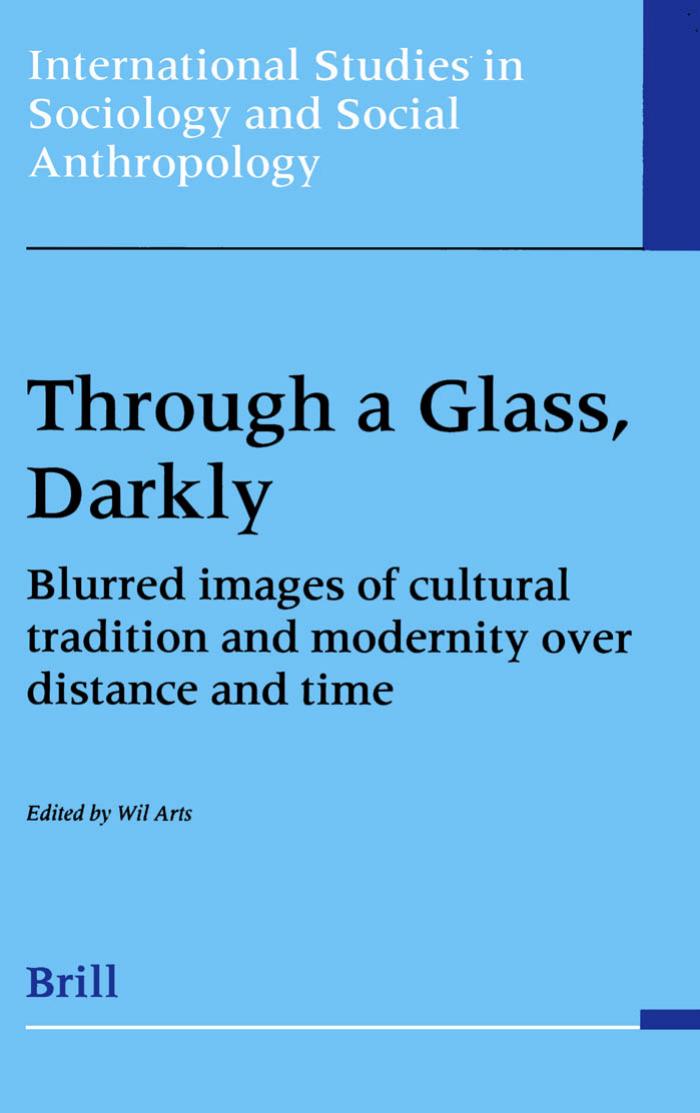 Through a Glass, Darkly: Blurred Images of Cultural Tradition and Modernity over Distance and Time (International Studies in Sociology and Social Anthropology) by Wilhelmus Antonius Arts