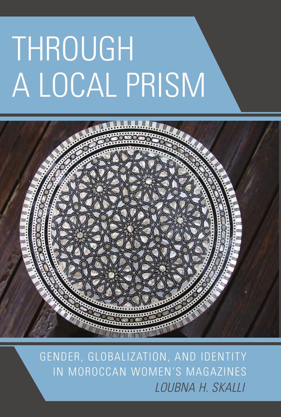 Through a local prism : gender, globalization, and identity in Moroccan women's magazines by Loubna H Skalli