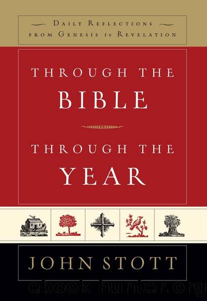 Through the Bible Through the Year: Daily Reflections From Genesis to Revelation by John Stott