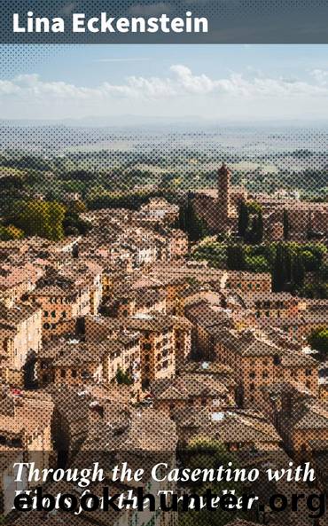 Through the Casentino with Hints for the Traveller by Lina Eckenstein