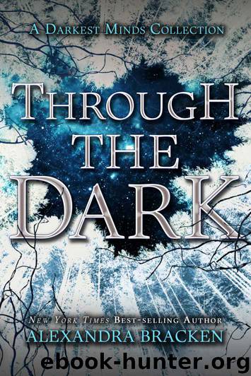 Through the Dark (A Darkest Minds Collection) by Alexandra Bracken