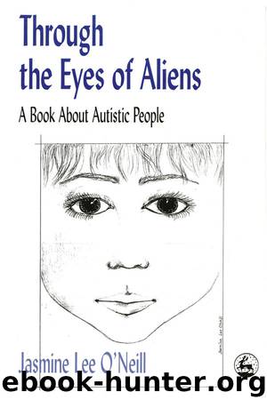 Through the Eyes of Aliens: A Book About Autistic People by Jasmine Lee O'Neill