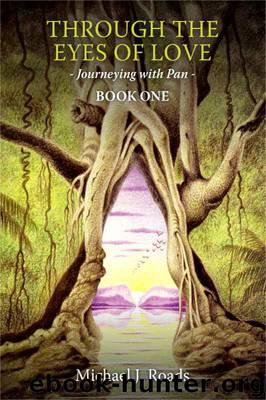 Through the Eyes of Love: Journeying with Pan, Book One by Michael J Roads