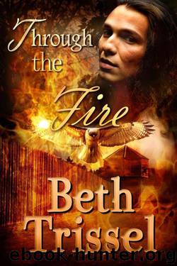 Through the Fire (The Native American Warrior Series) by Trissel Beth