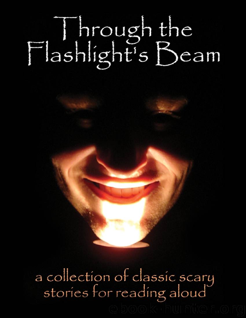 Through the Flashlight's Beam: A Collection of Classic Scary Stories for Reading Aloud by unknow