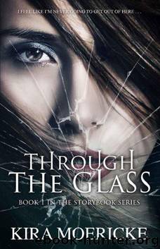 Through the Glass (A Storybook Novel 1) by Kira Moericke