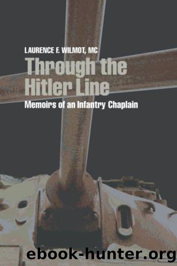 Through the Hitler Line : Memoirs of an Infantry Chaplain by Laurence F. Wilmot