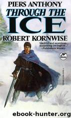 Through the Ice by Piers Anthony;Robert Kornwise