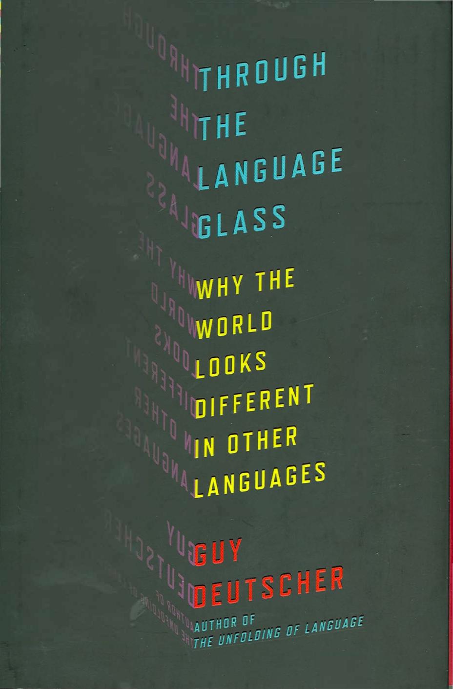 Through the Language Glass: Why the World Looks Different in Other Languages by Guy Deutscher