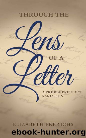Through the Lens of a Letter: A Pride & Prejudice Variation by Elizabeth Frerichs