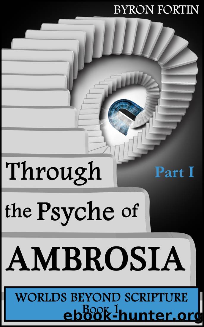 Through the Psyche of Ambrosia - Part I by Byron Fortin