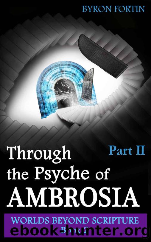 Through the Psyche of Ambrosia - Part II by Byron Fortin
