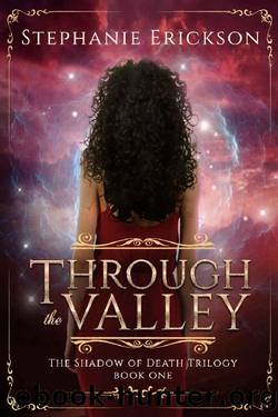 Through the Valley (The Shadow of Death Trilogy Book 1) by Stephanie Erickson