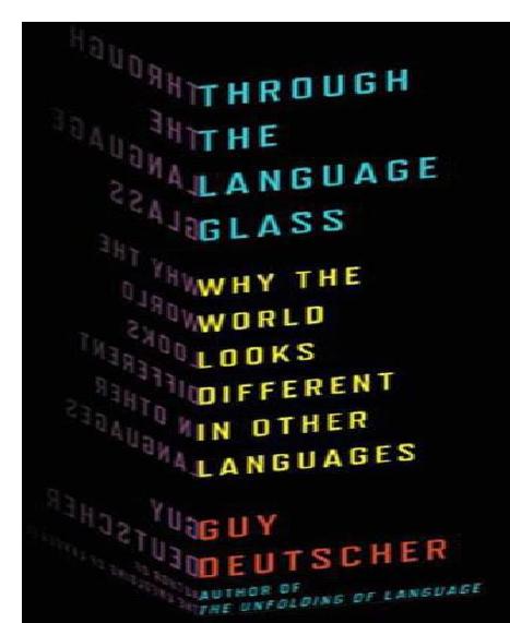 Through the language glass : why the world looks different in other languages by Guy Deutscher Dr