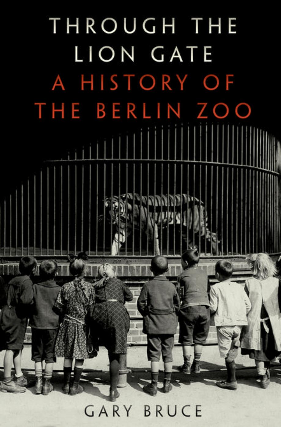 Through the lion gate : a history of the Berlin Zoo by Gary Bruce