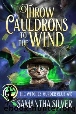Throw Cauldrons to the Wind (The Witches Murder Club Book 5) by Samantha Silver