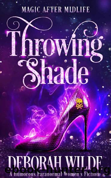 Throwing Shade: A Humorous Paranormal Women's Fiction (Magic After Midlife Book 1) by Deborah Wilde
