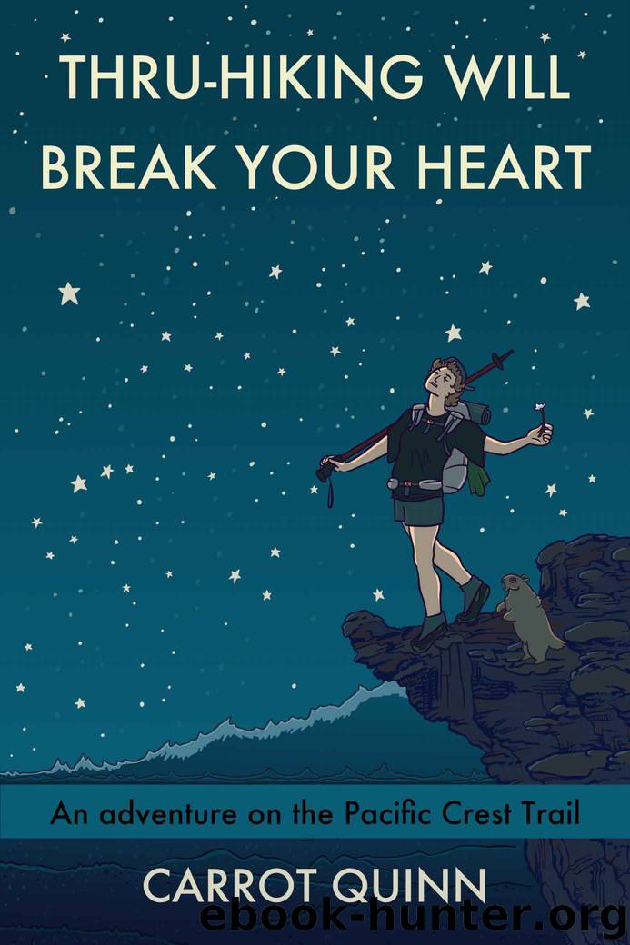 Thru-Hiking Will Break Your Heart: An Adventure on the Pacific Crest Trail by Carrot Quinn