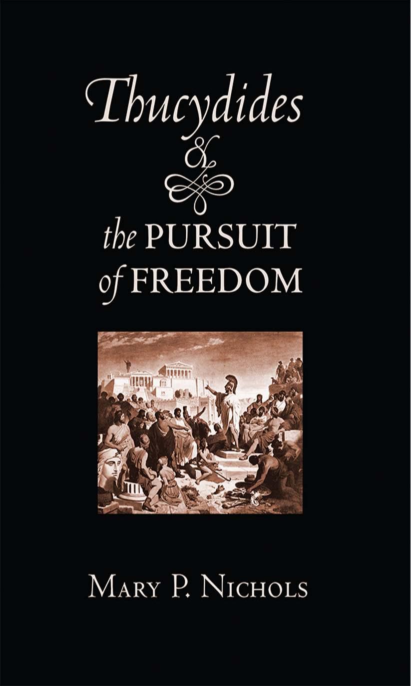 Thucydides and the Pursuit of Freedom by by Mary P. Nichols