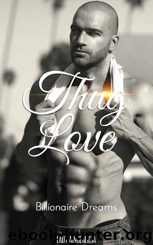 Thug Love: Billionaire Dreams - Rap Romance Ghetto Superstar Hip Hop Gangsta Lovin Passion Romantic Luv Short Story by Lady Aingealicia & The Thug