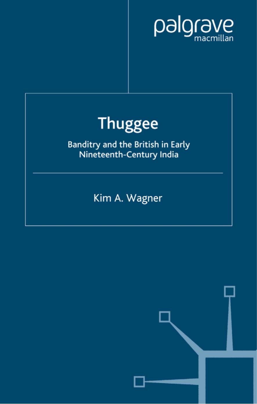 Thuggee: Banditry and the British in Early Nineteenth-Century India by Kim A. Wagner (auth.)