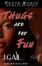 Thugs Are for Fun: A Novel by J. Gail