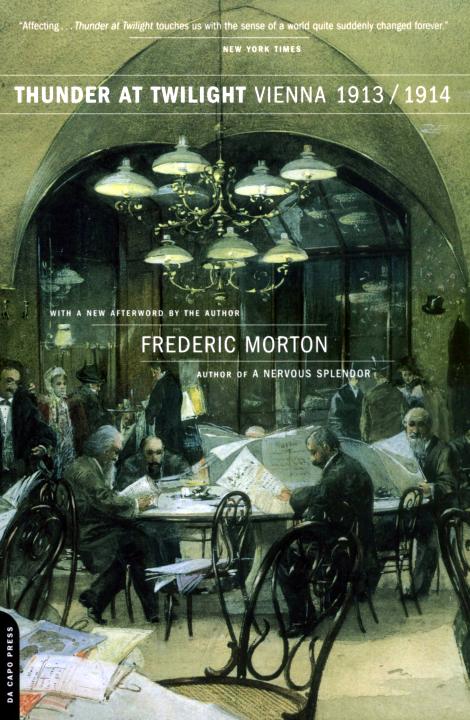 Thunder At Twilight: Vienna 1913/1914 by Frederic Morton