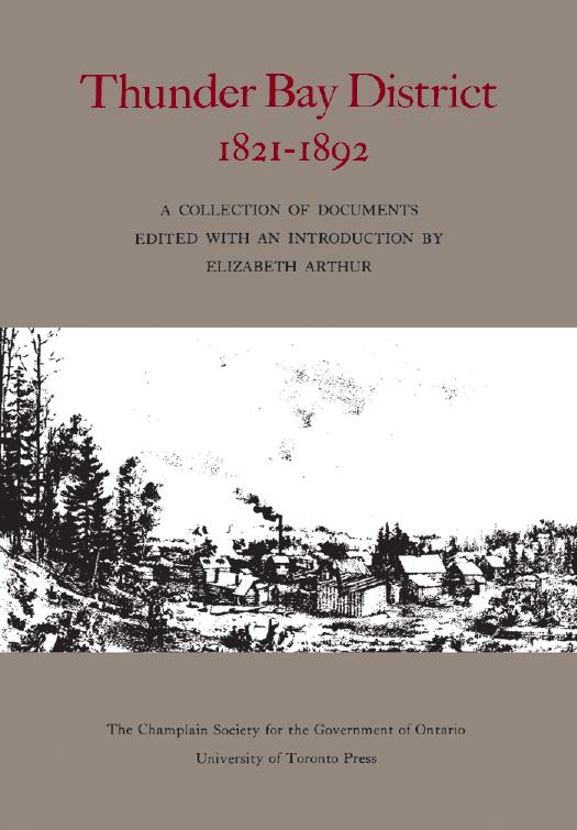 Thunder Bay District, 1821-1892: A Collection of Documents by Elizabeth Arthur