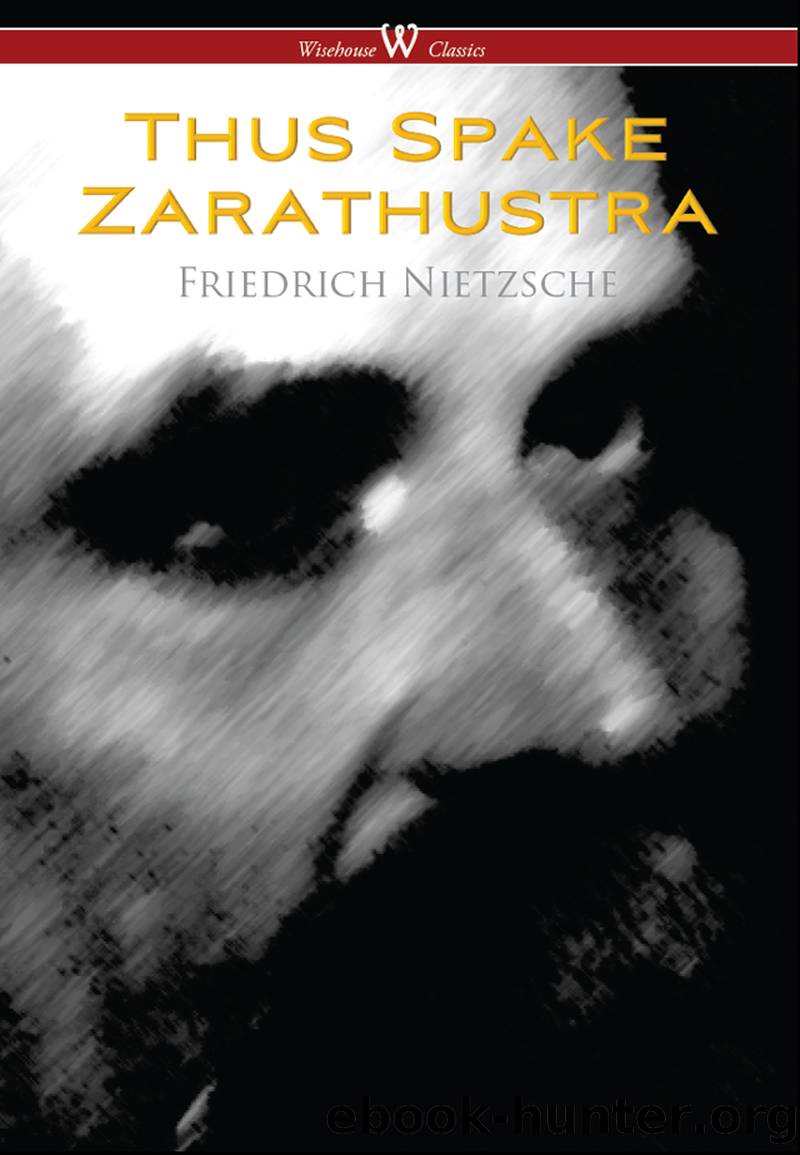 Thus Spake Zarathustra - A Book for All and None (Wisehouse Classics) by Friedrich Nietzsche