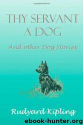 Thy Servant a Dog and Other Dog Stories by Rudyard Kipling