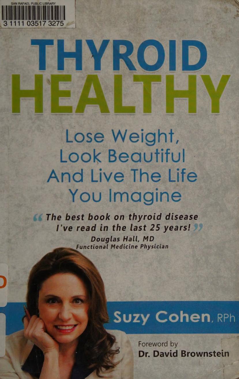 Thyroid Healthy: Iodine, Lose Weight, Look Beautiful and Live the Life You Imagine by Suzy Cohen RPh David Brownstein
