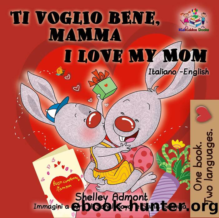 Ti voglio bene, mamma I Love My Mom (Bilingual Italian Children's Book) by Shelley Admont