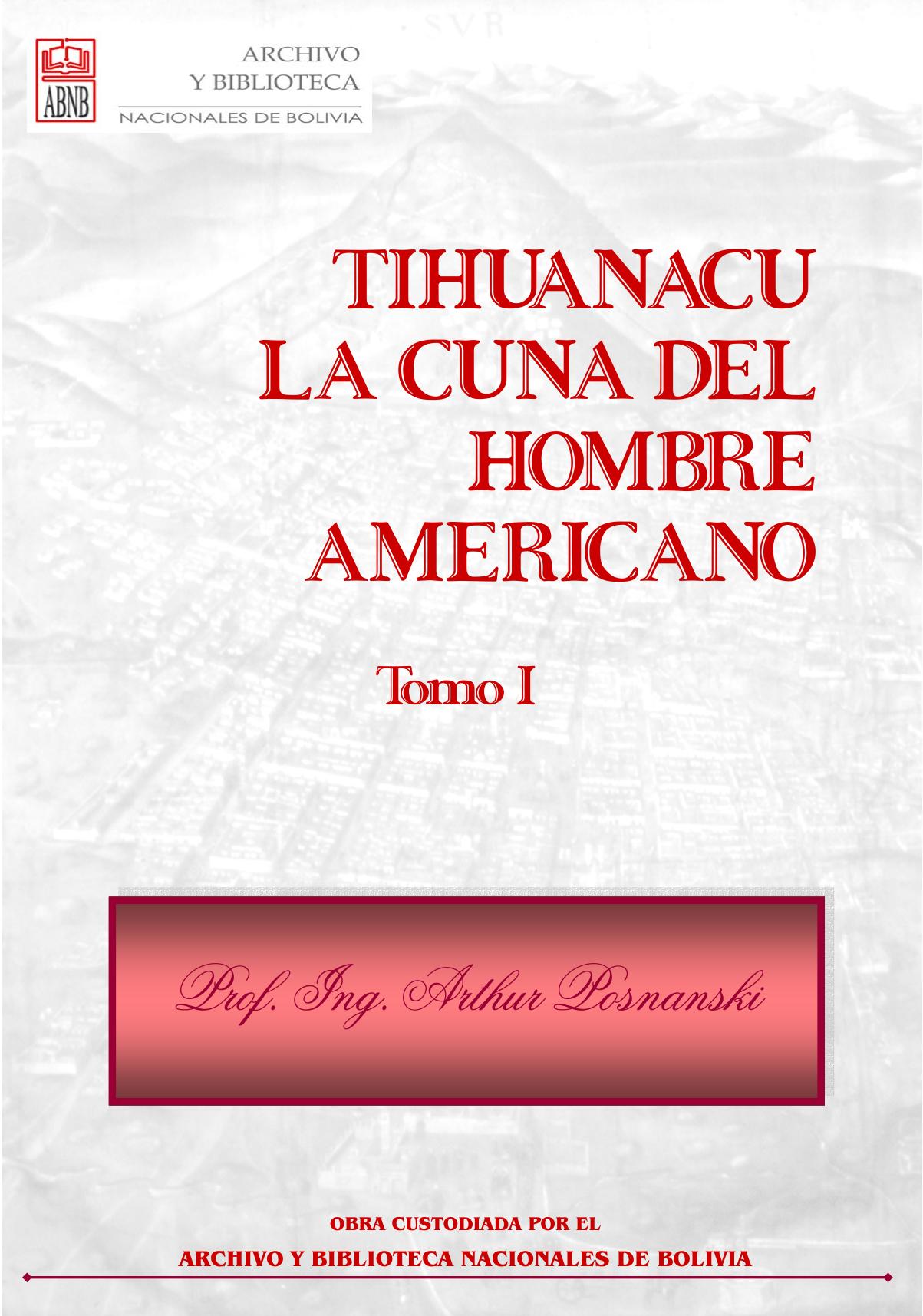 Tiahunacu: Cradle of American Men Book 1 by Arthur Posnansky by Arthur Posnansky