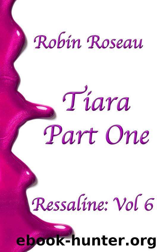 Tiara: Part One by Robin Roseau