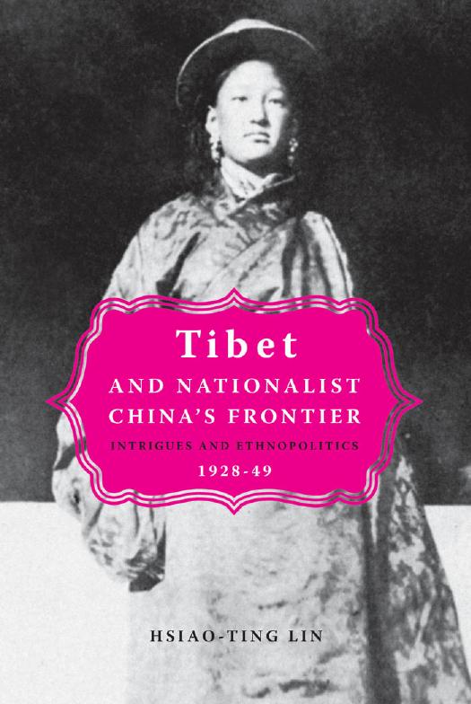 Tibet And Nationalist China's Frontier: Intrigues And Ethnopolitics, 1928-49 by Hsiao-ting Lin