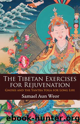 Tibetan Exercises for Rejuvenation : Gnosis and the Yantra Yoga for Long Life (9781934206560) by Weor Samael Aun