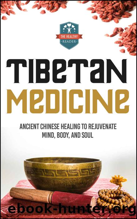 Tibetan Medicine: Ancient Chinese Healing To Rejuvenate Mind, Body, And Soul (Chinese Medicine - Chinese Herbs - Herbal Remedies - Natural Healing) by The Healthy Reader