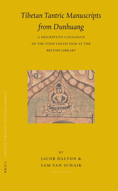 Tibetan Tantric Manuscripts from Dunhuang: a Descriptive Catalogue of the Stein Collection at the British Library (Brill's Tibe by Jacob Dalton Sam van Schaik