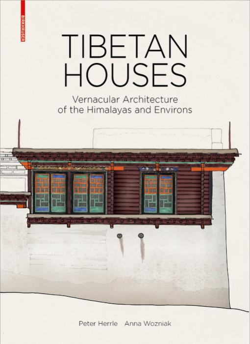 Tibetan houses vernacular architecture of the Himalayas and environs by Anna Woźniak; Peter Herrle