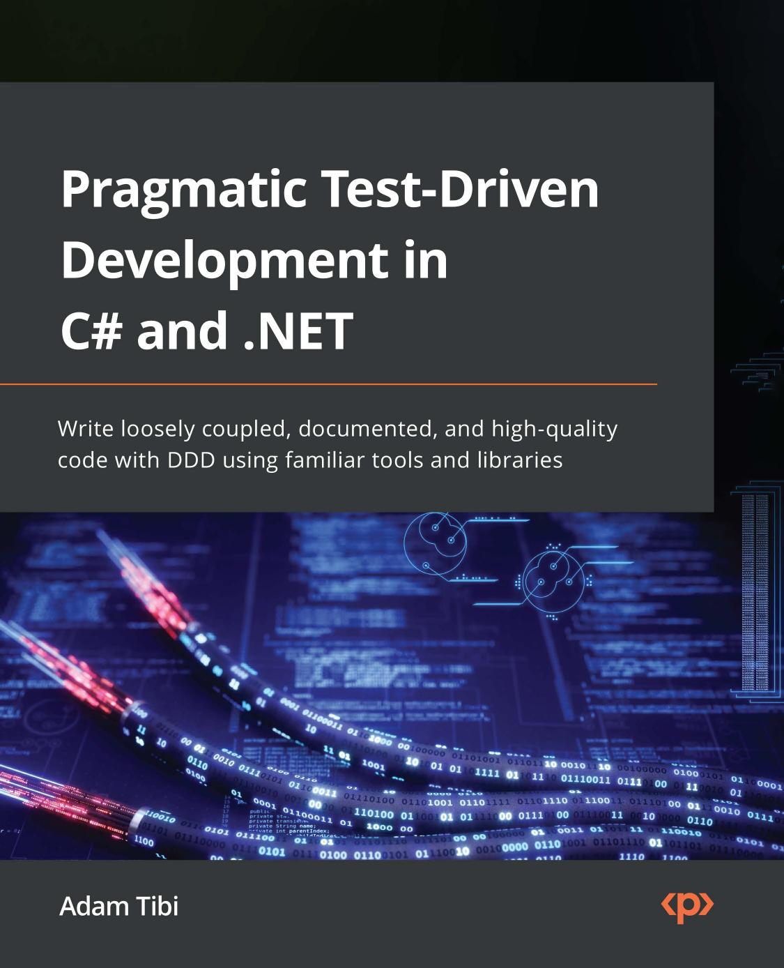 Tibi A. Pragmatic Test-Driven Development in C# and .NET...2022 by Unknown