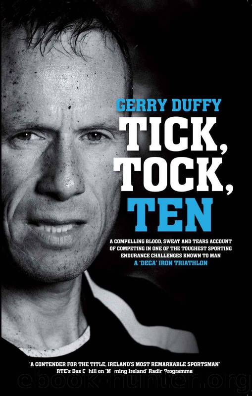Tick Tock Ten: A compelling blood sweat and tears account of competing in one of the toughest sporting endurance challenges in the world by Duffy Gerry
