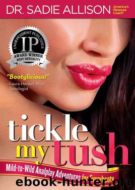 Tickle My Tush: Mild-to-Wild Analplay Adventures for Everybooty! by Allison Dr. Sadie